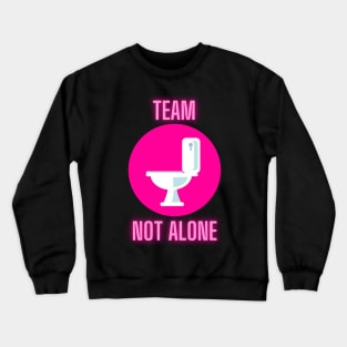 Team Not Alone on the Toilet Crewneck Sweatshirt